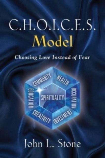 Cover for John L Stone · C.H.O.I.C.E.S. Model : Choosing Love Instead of Fear (Paperback Book) (2023)
