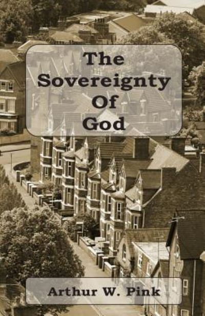 Cover for Arthur W Pink · The Sovereignty of God (Paperback Book) (2017)