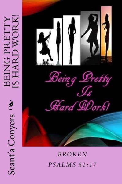 Cover for Seant'a Conyers · Being Pretty Is Hard Work! (Paperback Book) (2017)