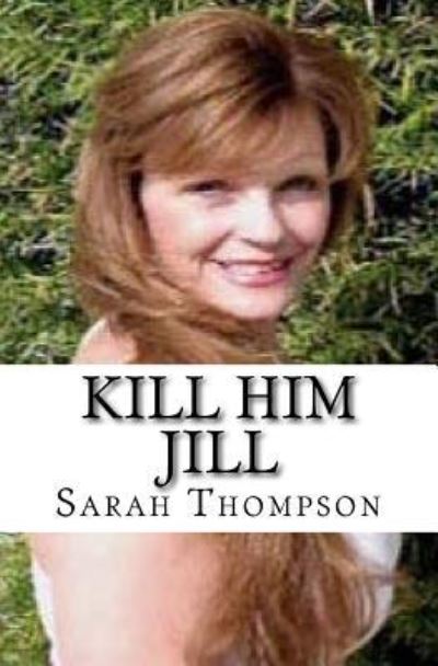 Cover for Sarah Thompson · Kill Him Jill (Pocketbok) (2017)