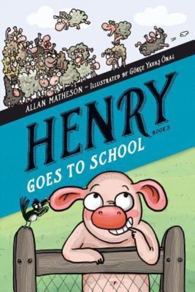 Henry Goes to School - Allan Matheson - Books - Createspace Independent Publishing Platf - 9781979355261 - November 5, 2017