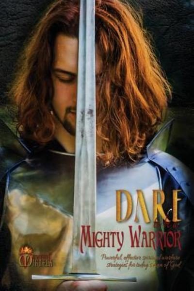 Cover for Mikaela Vincent · Dare to Be a Mighty Warrior (Bible Study Devotional Workbook, Spiritual Warfare Handbook, Manual for Freedom and Victory Over Darkness in the Battlefield of the Mind, Best Seller War Room Prayer Strategies for Husbands, Fathers, Single Men) (Paperback Book) (2017)