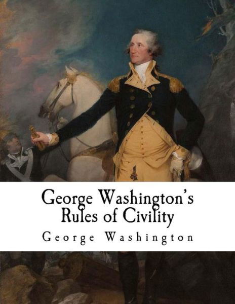 George Washington's Rules of Civility - George Washington - Bøger - Createspace Independent Publishing Platf - 9781981590261 - 10. december 2017