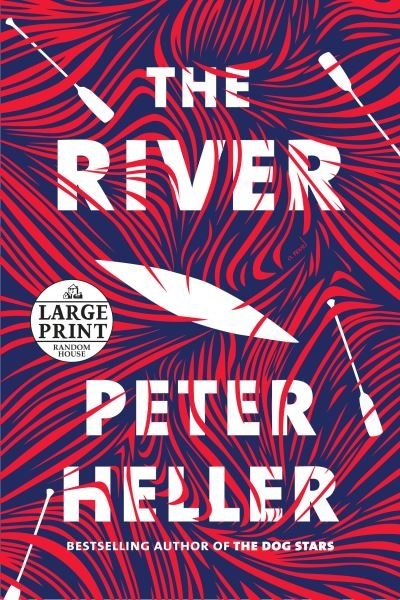 Cover for Peter Heller · The River: A novel (Paperback Book) [Large type / large print edition] (2019)
