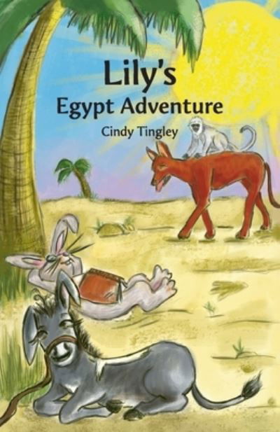 Cover for Cindy Tingley · Lily's Egypt Adventure (Book) (2022)