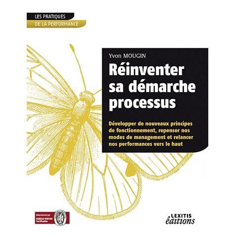 Cover for Yvon Mougin · Réinventer sa démarche processus Développer de nouveaux principes de fonctionnement, repenser nos modes de management et relancer nos performances vers le haut (Paperback Book) (2011)