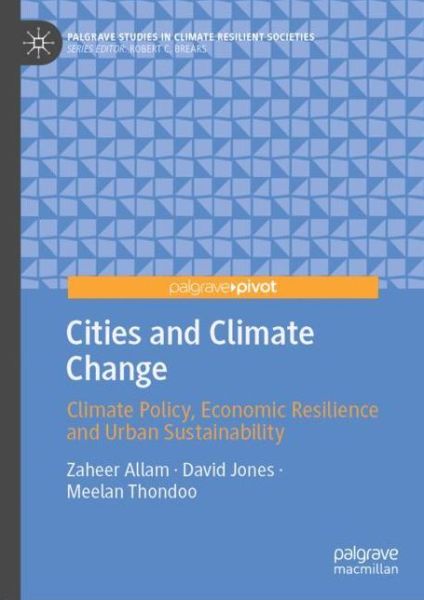 Cover for Zaheer Allam · Cities and Climate Change: Climate Policy, Economic Resilience and Urban Sustainability - Palgrave Studies in Climate Resilient Societies (Hardcover Book) [1st ed. 2020 edition] (2020)