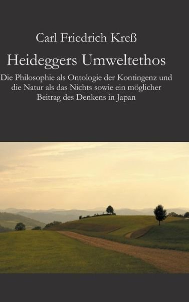 Cover for Carl Friedrich Kress · Heideggers Umweltethos (Innbunden bok) [German edition] (2013)
