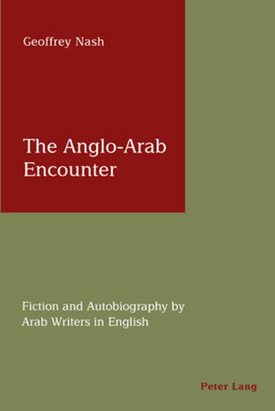 The Anglo-Arab Encounter: Fiction and Autobiography by Arab Writers in English - Geoffrey Nash - Books - Verlag Peter Lang - 9783039110261 - August 10, 2007