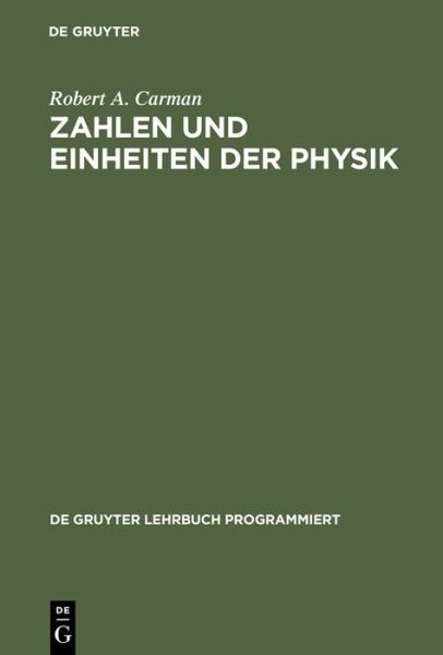 Cover for Robert A. Carman · Zahlen Und Einheiten Der Physik (De Gruyter Lehrbuch Programmiert) (German Edition) (Gebundenes Buch) [German edition] (1972)