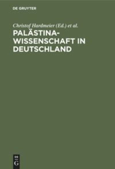 Palastinawissenschaft in Deutschland: Das Gustaf-Dalman-Institut Greifswald, 1920-1995 - Christof Hardmeier - Książki - Walter de Gruyter - 9783110150261 - 12 września 1995