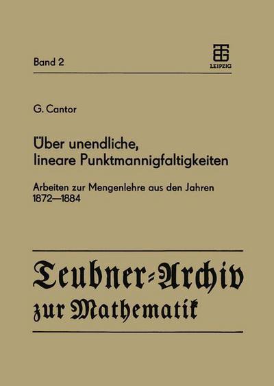 Cover for G Cantor · Uber Unendliche, Lineare Punktmannigfaltigkeiten: Arbeiten Zur Mengenlehre Aus den Jahren 1872 1884 - Teubner-archiv Zur Mathematik (Paperback Book) [German edition] (1985)