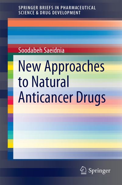 Cover for Soodabeh Saeidnia · New Approaches to Natural Anticancer Drugs - SpringerBriefs in Pharmaceutical Science &amp; Drug Development (Paperback Book) [2015 edition] (2015)