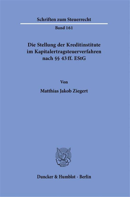Cover for Matthias Jakob Ziegert · Die Stellung Der Kreditinstitute Im Kapitalertragsteuerverfahren Nach 43 Ff. Estg (Hardcover Book) (2021)