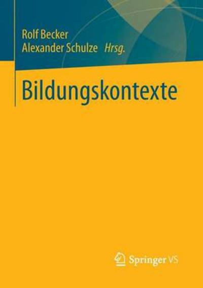 Bildungskontexte: Strukturelle Voraussetzungen Und Ursachen Ungleicher Bildungschancen - Rolf Becker - Bøker - Springer vs - 9783531182261 - 16. oktober 2013