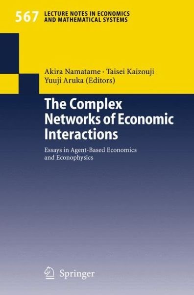 A Namatame · The Complex Networks of Economic Interactions: Essays in Agent-Based Economics and Econophysics - Lecture Notes in Economics and Mathematical Systems (Paperback Book) [2006 edition] (2005)