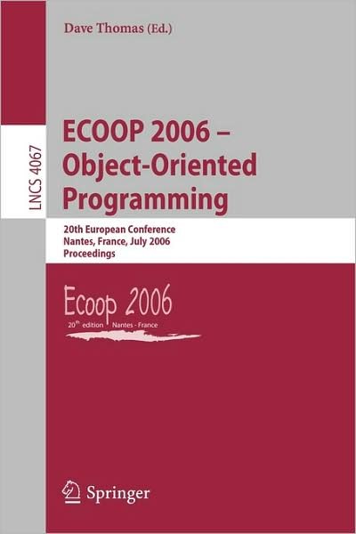 Cover for Dave Thomas · Ecoop 2006 - Object-oriented Programming: 20th European Conference, Nantes, France, July 3-7, 2006, Proceedings - Lecture Notes in Computer Science (Paperback Book) (2006)