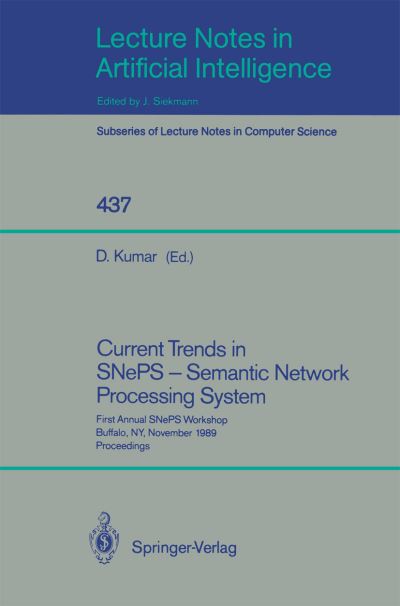 Cover for Deepak Kumar · Current Trends in Sneps-semantic Network Processing System: First Annual Sneps Workshop, Buffalo, Ny, November 13, 1989, Proceedings - Lecture Notes in Computer Science / Lecture Notes in Artificial Intelligence (Paperback Book) (1990)