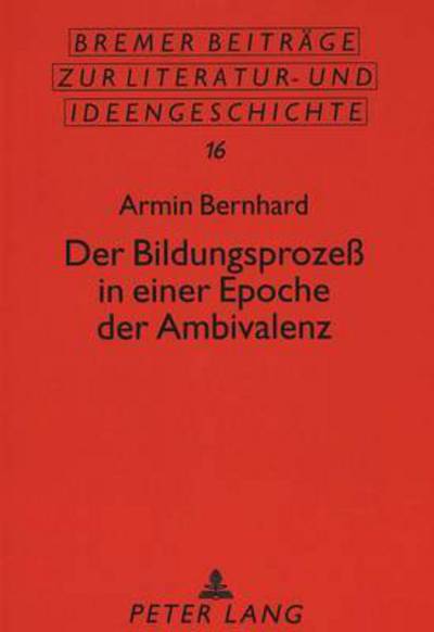 Cover for Armin Bernhard · Der Bildungsprozeß in einer Epoche der Ambivalenz: Studien zur Bildungsgeschichte in der &quot;Aesthetik des Widerstands&quot; - Bremer Beitraege zur Literatur- und Ideengeschichte (Paperback Book) [New edition] (1996)