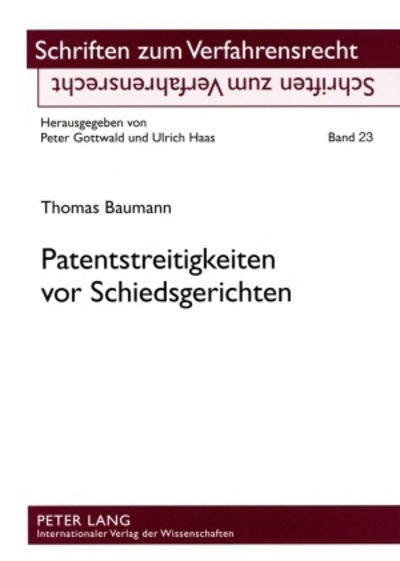 Cover for Thomas Baumann · Patentstreitigkeiten VOR Schiedsgerichten: Eine Rechtsvergleichende Betrachtung Ausgewaehlter Probleme Nach Deutschem Und Schweizerischem Recht - Schriften Zum Verfahrensrecht (Pocketbok) [German edition] (2008)