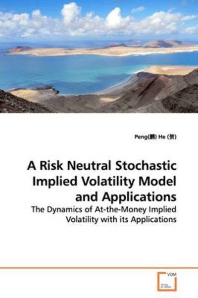 Cover for He (), Peng () · A Risk Neutral Stochastic Implied Volatility Model and Applications (Pocketbok) (2009)