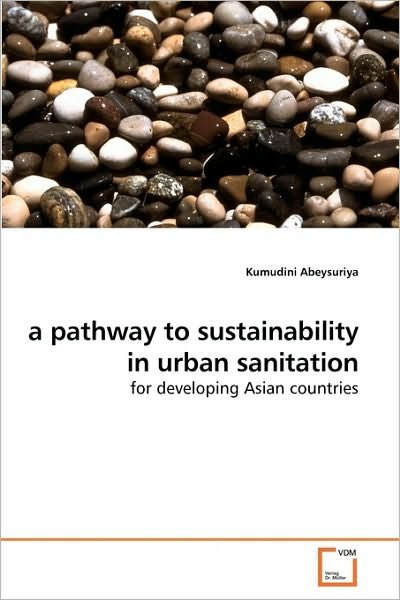 Cover for Kumudini Abeysuriya · A Pathway to Sustainability in Urban Sanitation: for Developing Asian Countries (Paperback Bog) (2010)