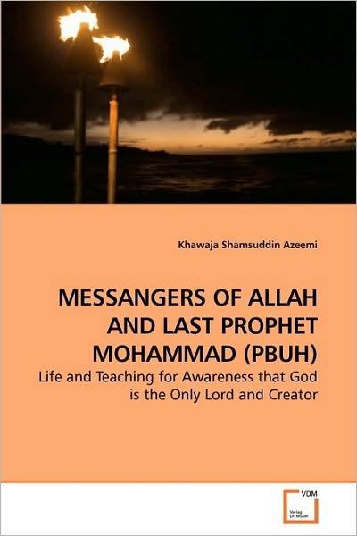 Messangers of Allah and Last Prophet Mohammad (Pbuh): Life and Teaching for Awareness That God is the Only Lord and Creator - Khawaja Shamsuddin Azeemi - Books - VDM Verlag Dr. Müller - 9783639259261 - May 27, 2010