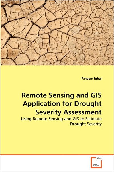 Cover for Faheem Iqbal · Remote Sensing and Gis Application for Drought Severity Assessment: Using Remote Sensing and Gis to Estimate Drought Severity (Paperback Book) (2010)