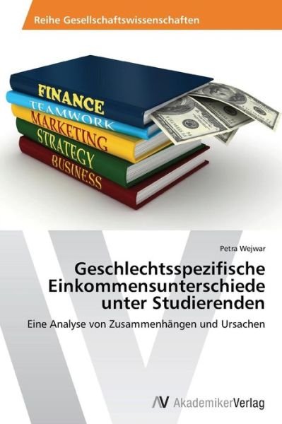 Cover for Wejwar Petra · Geschlechtsspezifische Einkommensunterschiede Unter Studierenden (Paperback Book) (2013)