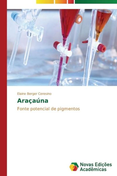Cover for Elaine Berger Ceresino · Araçaúna: Fonte Potencial De Pigmentos (Paperback Book) [Portuguese edition] (2014)