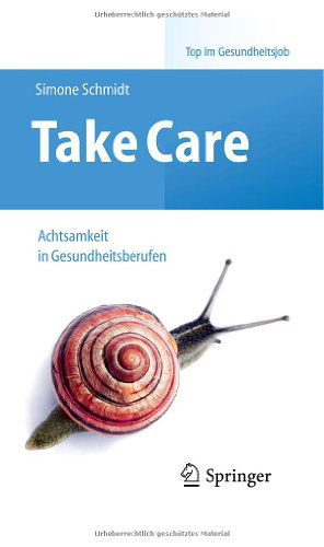 Cover for Simone Schmidt · Take Care: Achtsamkeit in Gesundheitsberufen - Top im Gesundheitsjob (Paperback Book) [German, 1. Aufl. 2014 edition] (2013)