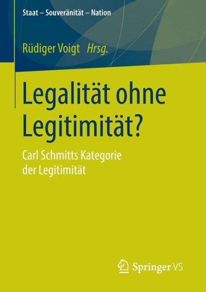 Cover for Rudiger Voigt · Legalitat Ohne Legitimitat?: Carl Schmitts Kategorie Der Legitimitat - Staat - Souveranitat - Nation (Paperback Book) [2015 edition] (2015)