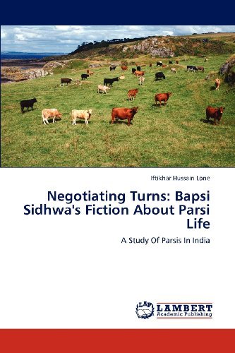 Cover for Iftikhar Hussain Lone · Negotiating Turns: Bapsi Sidhwa's Fiction About Parsi Life: a Study of Parsis in India (Paperback Book) (2012)