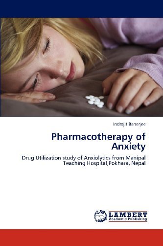 Cover for Indrajit Banerjee · Pharmacotherapy of Anxiety: Drug Utilization Study of Anxiolytics from Manipal Teaching Hospital,pokhara, Nepal (Paperback Bog) (2012)
