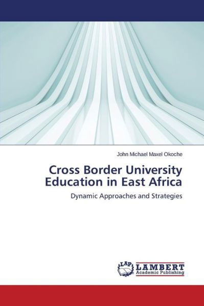 Cover for Okoche John Michael Maxel · Cross Border University Education in East Africa (Paperback Book) (2015)
