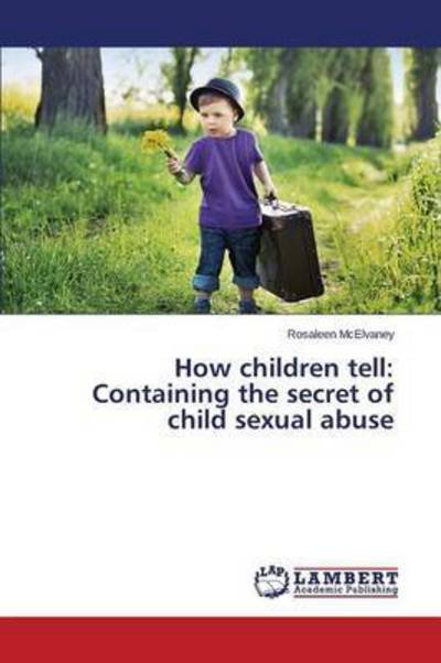 Cover for Mcelvaney Rosaleen · How Children Tell: Containing the Secret of Child Sexual Abuse (Pocketbok) (2015)