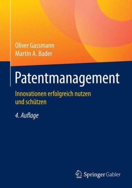 Cover for Oliver Gassmann · Patentmanagement: Innovationen erfolgreich nutzen und schutzen (Hardcover Book) (2016)