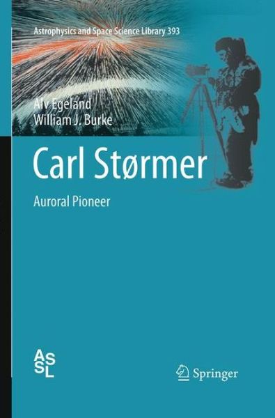 Cover for Alv Egeland · Carl Stormer: Auroral Pioneer - Astrophysics and Space Science Library (Taschenbuch) [Softcover reprint of the original 1st ed. 2013 edition] (2016)