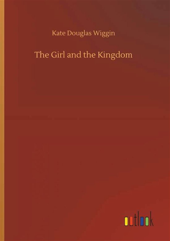 Cover for Wiggin · The Girl and the Kingdom (Book) (2018)