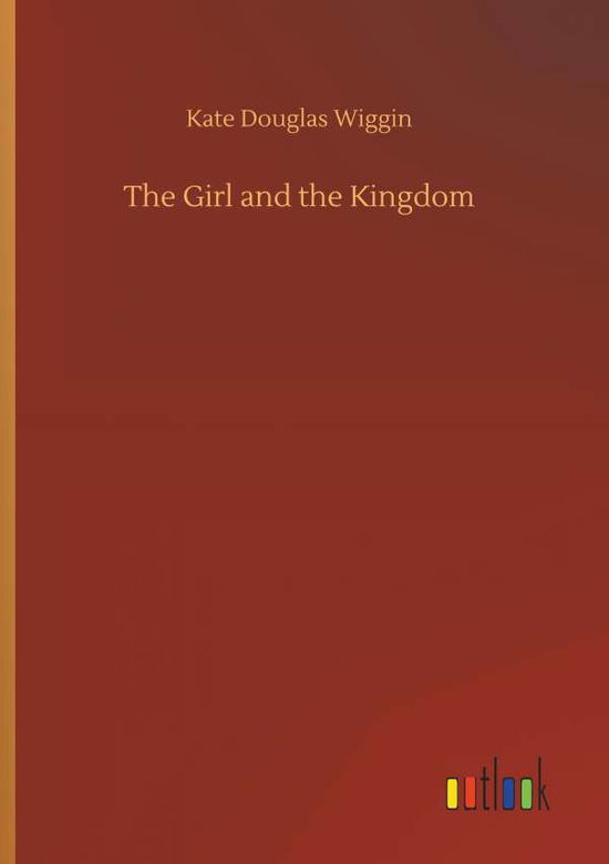 Cover for Wiggin · The Girl and the Kingdom (Book) (2018)