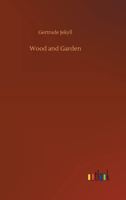Cover for Gertrude Jekyll · Wood and Garden (Hardcover bog) (2018)