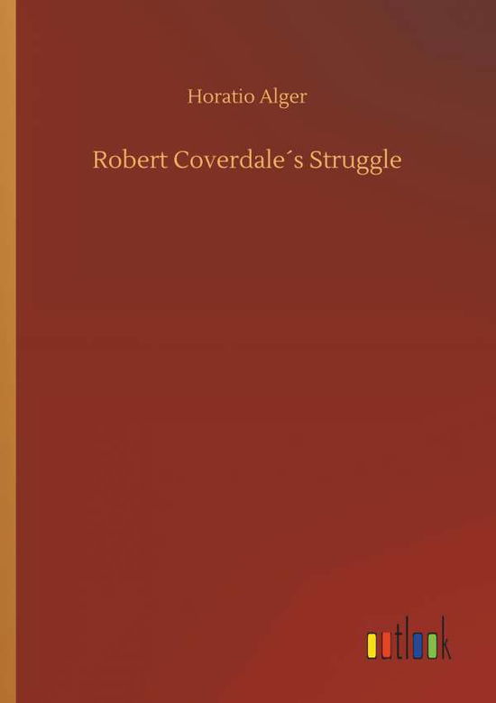 Cover for Alger · Robert Coverdale s Struggle (Buch) (2019)