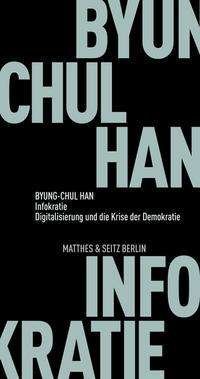 Infokratie - Byung-Chul Han - Bücher - Matthes & Seitz Verlag - 9783751805261 - 22. Juli 2021