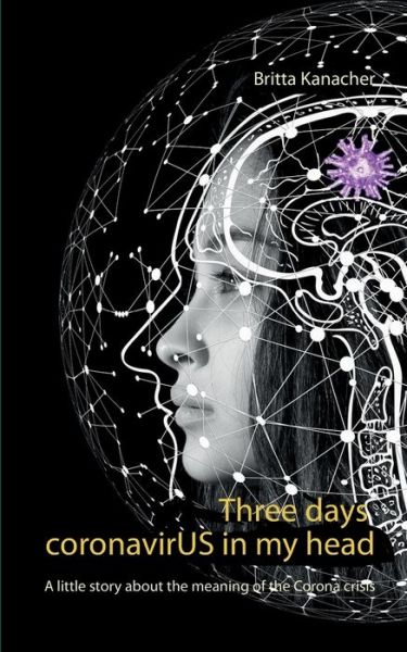 Cover for Britta Kanacher · Three days coronavirUS in my head: A little story about the meaning of the Corona crisis (Paperback Book) (2020)