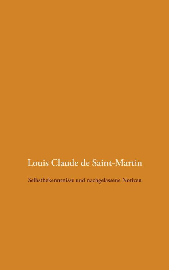 Cover for Louis Claude De Saint-Martin · Selbstbekenntnisse und nachgelassene Notizen (Paperback Book) (2020)