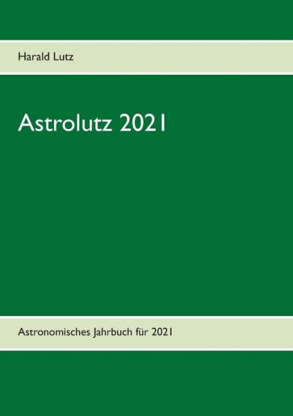 Cover for Harald Lutz · Astrolutz 2021: Astronomisches Jahrbuch fur 2021 (Paperback Book) (2020)