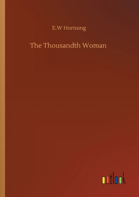 The Thousandth Woman - E W Hornung - Książki - Outlook Verlag - 9783752329261 - 20 lipca 2020