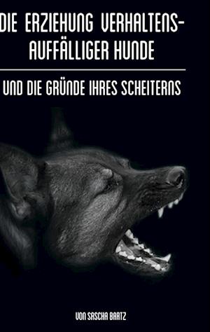 Cover for Sascha Bartz · Die Erziehung verhaltensauffälliger Hunde (Book) (2022)