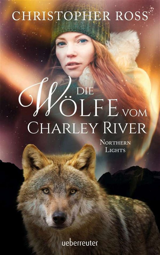 Cover for Christopher Ross · Northern Lights - Die Wölfe vom Charley River (Northern Lights, Bd. 4) (Hardcover Book) (2021)