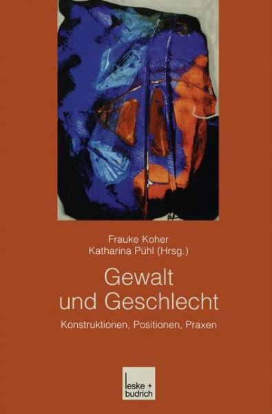 Gewalt Und Geschlecht: Konstruktionen, Positionen, Praxen - Frauke Koher - Books - Vs Verlag Fur Sozialwissenschaften - 9783810036261 - August 31, 2003